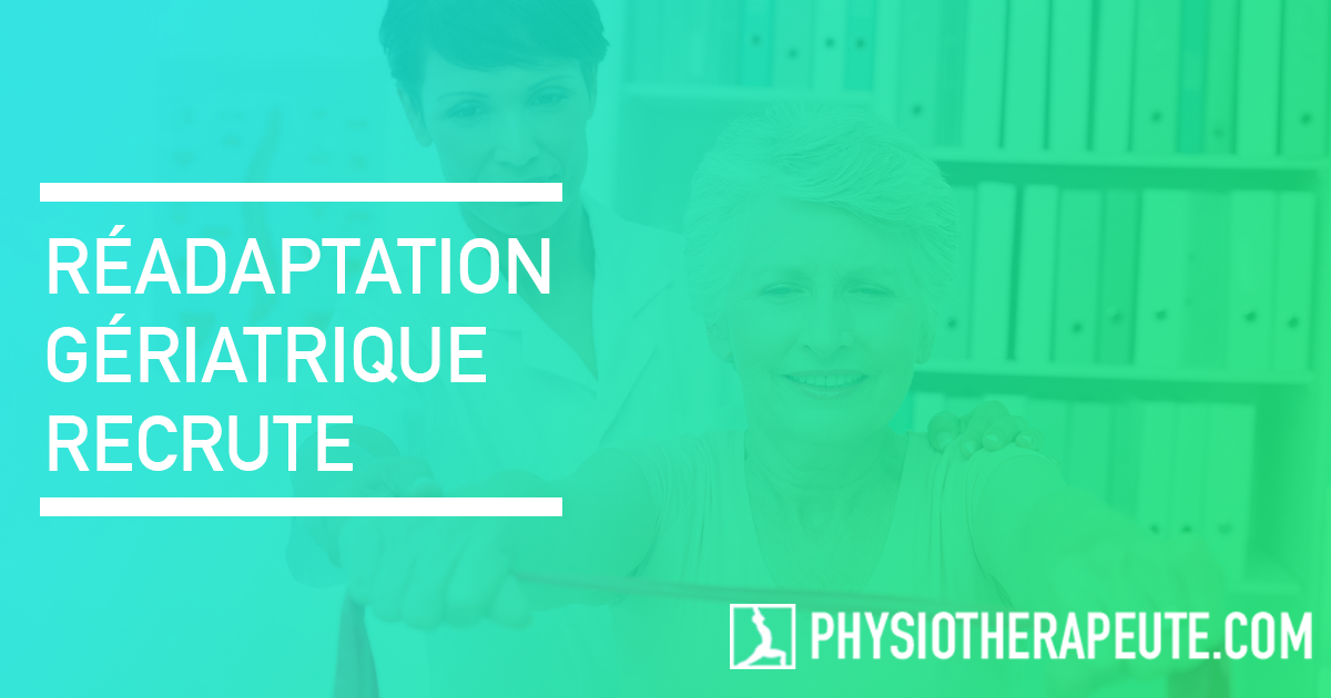 Réadaptation Gériatrique : Offre d'emploi - Physiothérapeutes en gériatrie